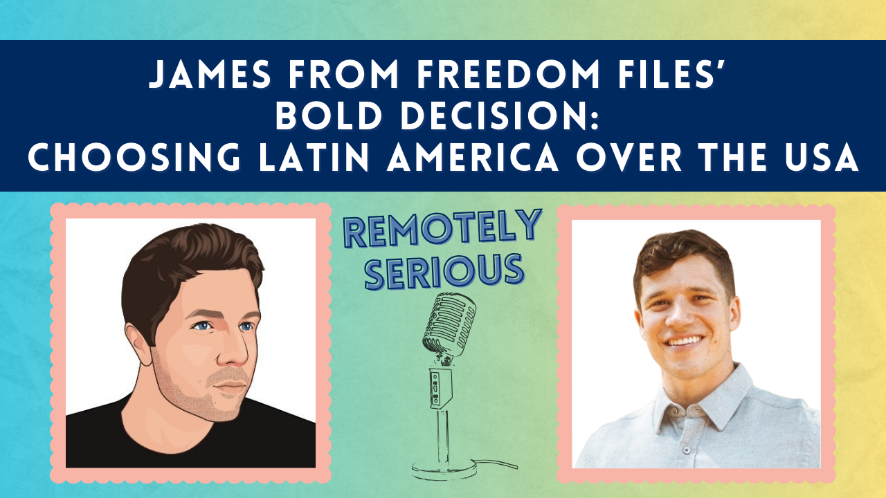 Podcast episode: James from Freedom Files on choosing Latin America over the USA