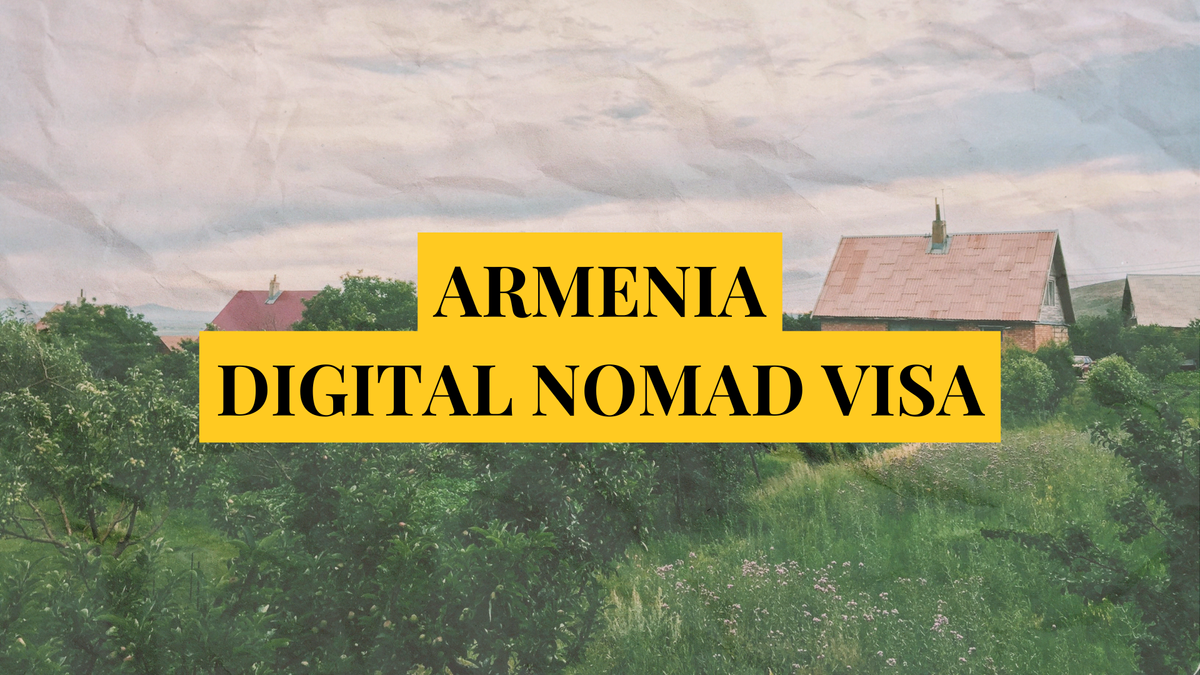 Armenia digital nomad visa: Remotely Serious Complete Guide