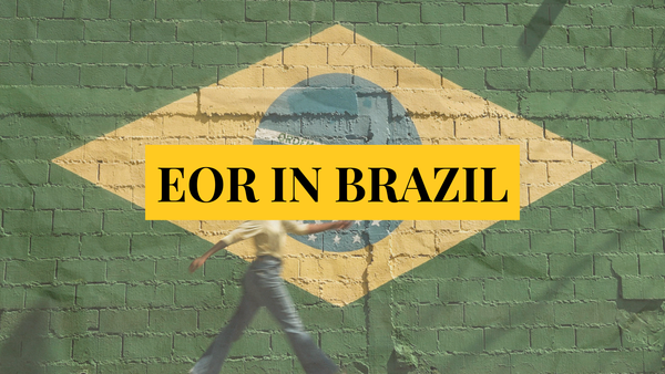 Why you should use an Employer of Record in Brazil